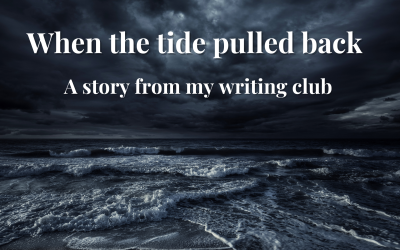 When the Tide Pulled Back – A Story from My Writing Club